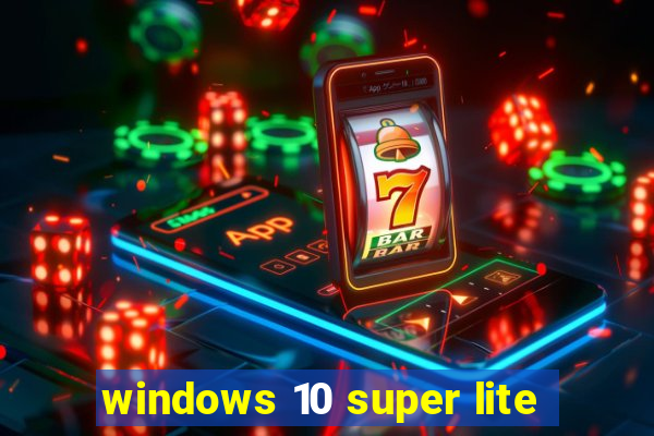 windows 10 super lite